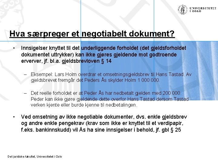 Hva særpreger et negotiabelt dokument? • Innsigelser knyttet til det underliggende forholdet (det gjeldsforholdet