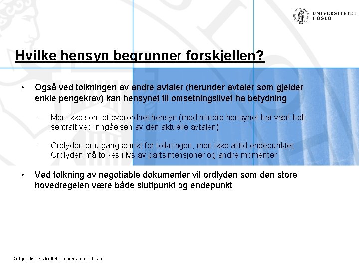 Hvilke hensyn begrunner forskjellen? • Også ved tolkningen av andre avtaler (herunder avtaler som