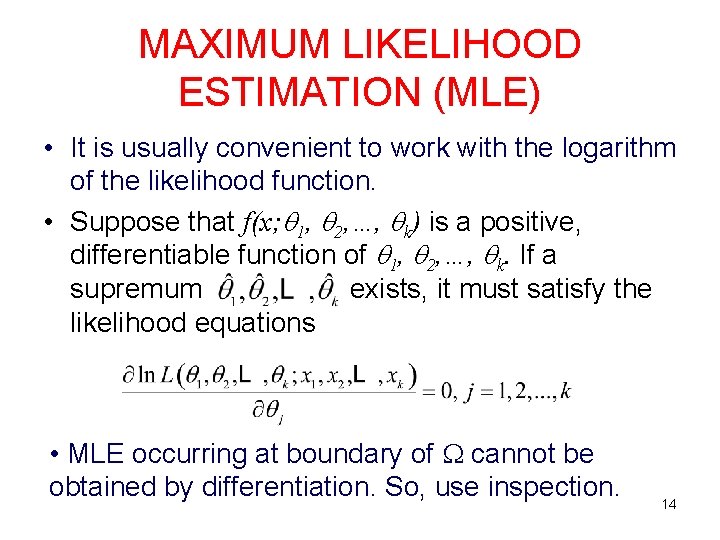 MAXIMUM LIKELIHOOD ESTIMATION (MLE) • It is usually convenient to work with the logarithm