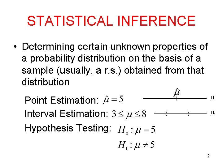 STATISTICAL INFERENCE • Determining certain unknown properties of a probability distribution on the basis