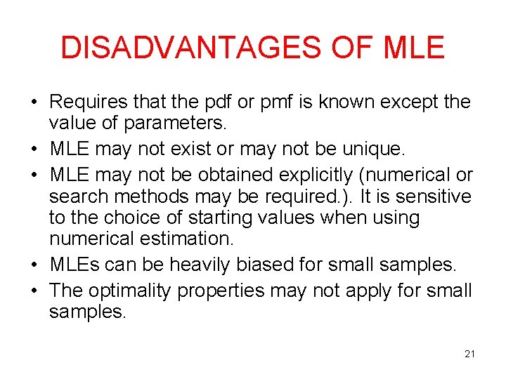 DISADVANTAGES OF MLE • Requires that the pdf or pmf is known except the