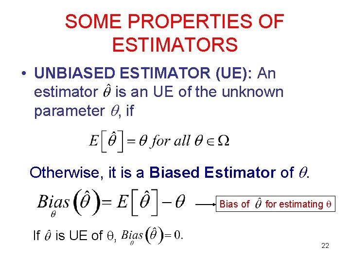 SOME PROPERTIES OF ESTIMATORS • UNBIASED ESTIMATOR (UE): An estimator is an UE of