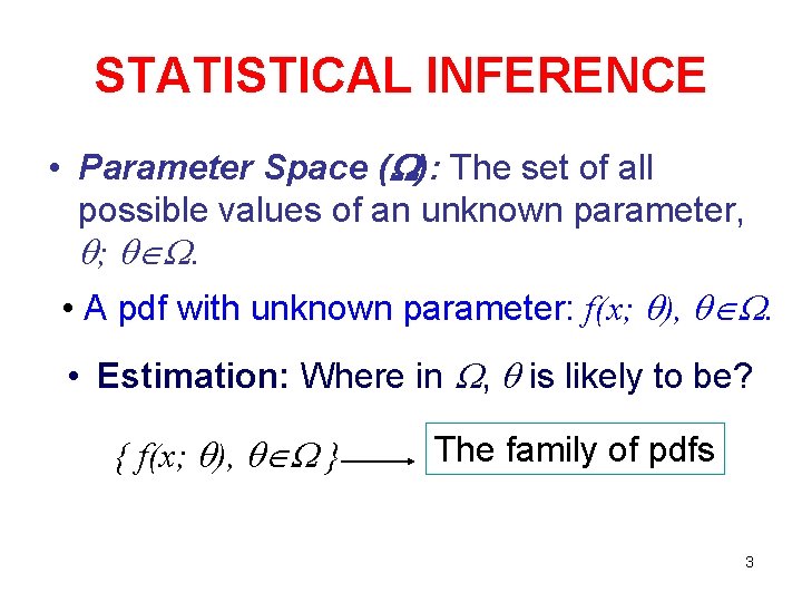 STATISTICAL INFERENCE • Parameter Space ( ): The set of all possible values of