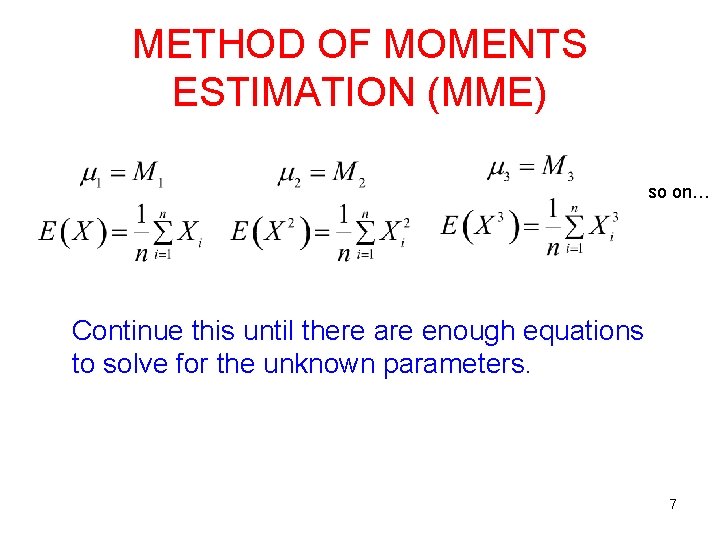 METHOD OF MOMENTS ESTIMATION (MME) so on… Continue this until there are enough equations