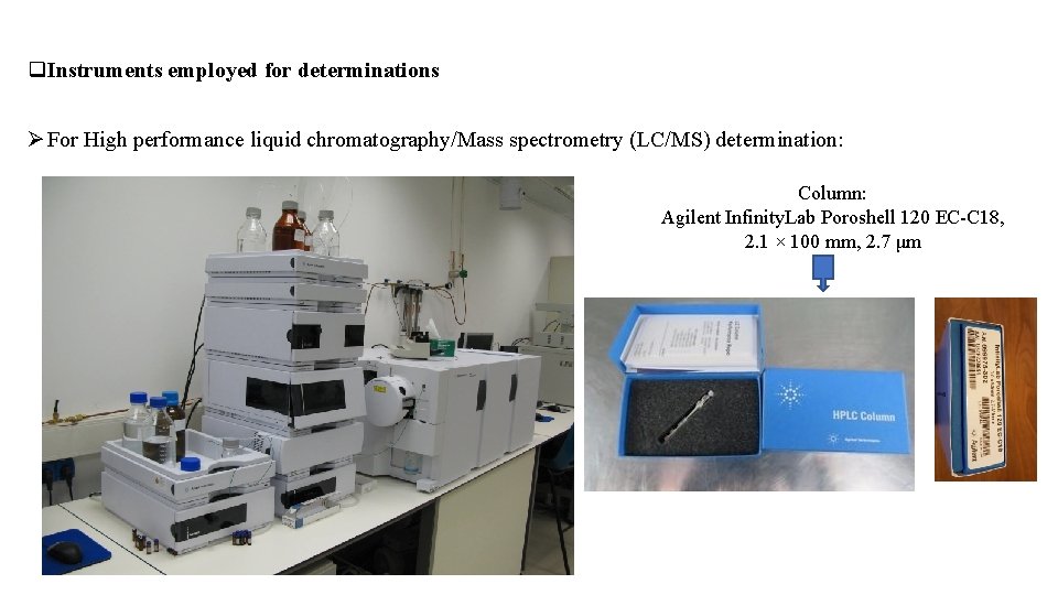 q. Instruments employed for determinations Ø For High performance liquid chromatography/Mass spectrometry (LC/MS) determination: