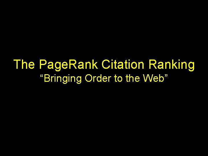 The Page. Rank Citation Ranking “Bringing Order to the Web” 