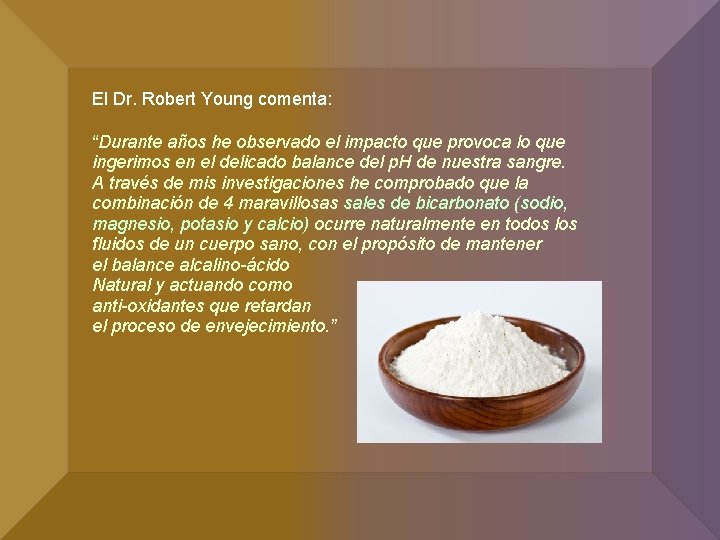 El Dr. Robert Young comenta: “Durante años he observado el impacto que provoca lo El Dr. Robert Young comenta: “Durante años he observado el impacto que provoca lo