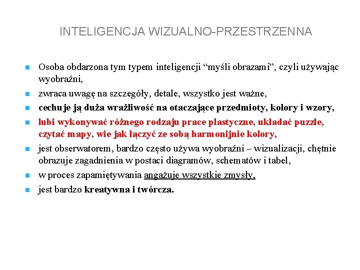 INTELIGENCJA WIZUALNO-PRZESTRZENNA n n n n Osoba obdarzona tym typem inteligencji “myśli obrazami”, czyli