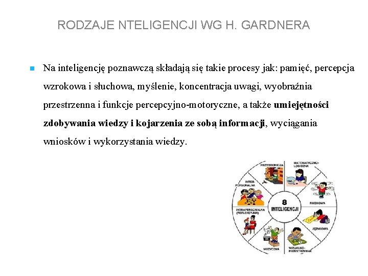 RODZAJE NTELIGENCJI WG H. GARDNERA n Na inteligencję poznawczą składają się takie procesy jak: