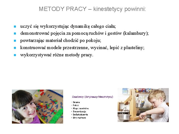METODY PRACY – kinestetycy powinni: n n n uczyć się wykorzystując dynamikę całego ciała;
