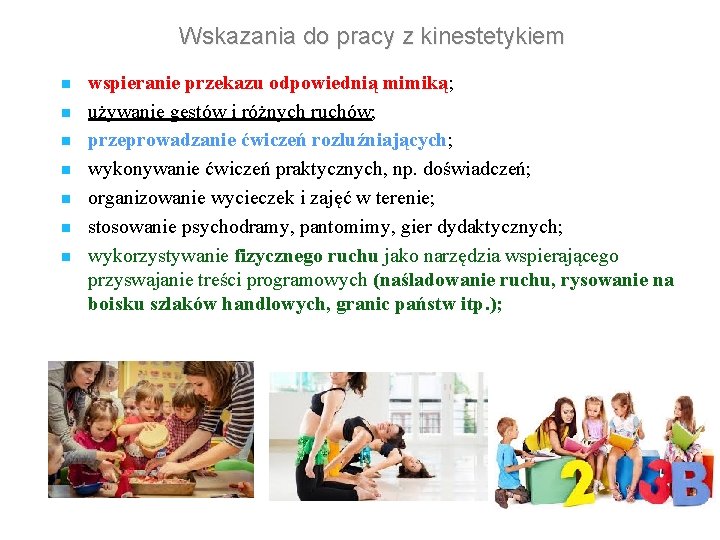 Wskazania do pracy z kinestetykiem n n n n wspieranie przekazu odpowiednią mimiką; używanie