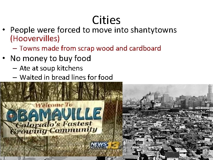 Cities • People were forced to move into shantytowns (Hoovervilles) – Towns made from