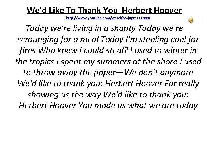 We'd Like To Thank You Herbert Hoover http: //www. youtube. com/watch? v=j. Agm 13