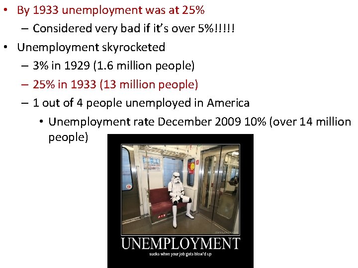  • By 1933 unemployment was at 25% – Considered very bad if it’s