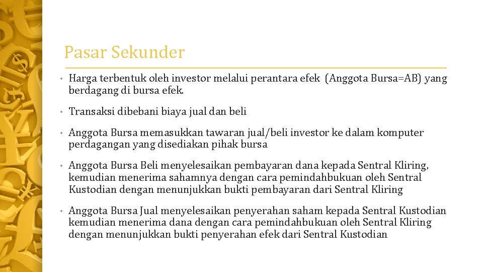 Pasar Sekunder • Harga terbentuk oleh investor melalui perantara efek (Anggota Bursa=AB) yang berdagang