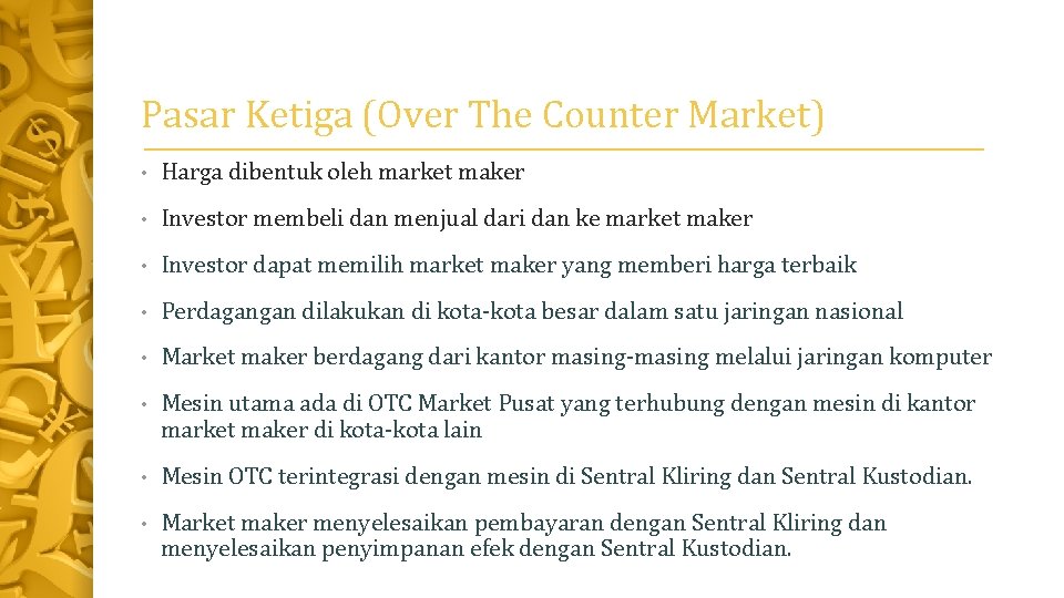 Pasar Ketiga (Over The Counter Market) • Harga dibentuk oleh market maker • Investor