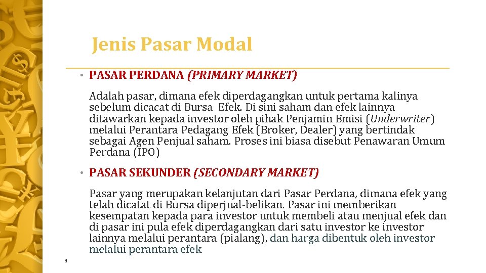 Jenis Pasar Modal • PASAR PERDANA (PRIMARY MARKET) Adalah pasar, dimana efek diperdagangkan untuk