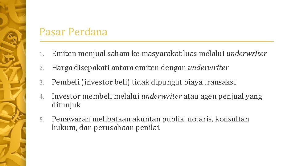 Pasar Perdana 1. Emiten menjual saham ke masyarakat luas melalui underwriter 2. Harga disepakati