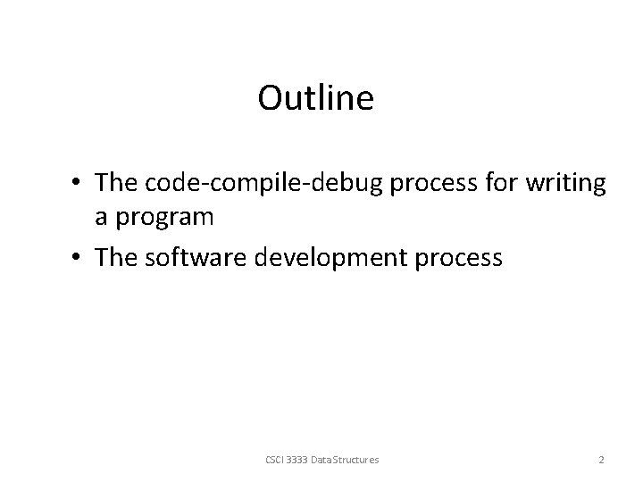 Outline • The code-compile-debug process for writing a program • The software development process