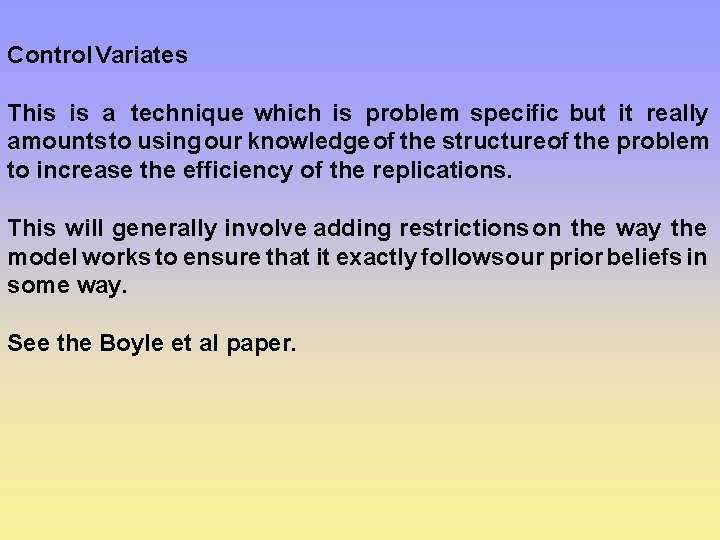 Control Variates This is a technique which is problem specific but it really amounts