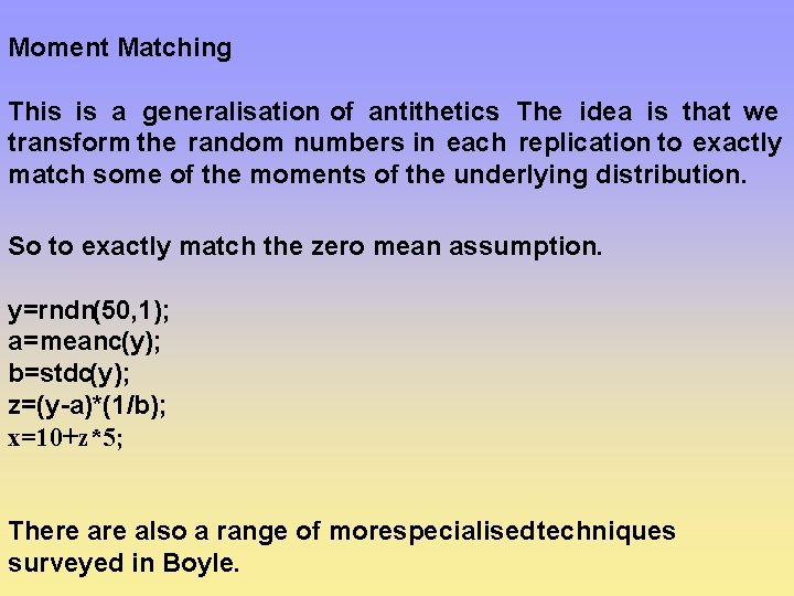 Moment Matching This is a generalisation of antithetics. The idea is that we transform