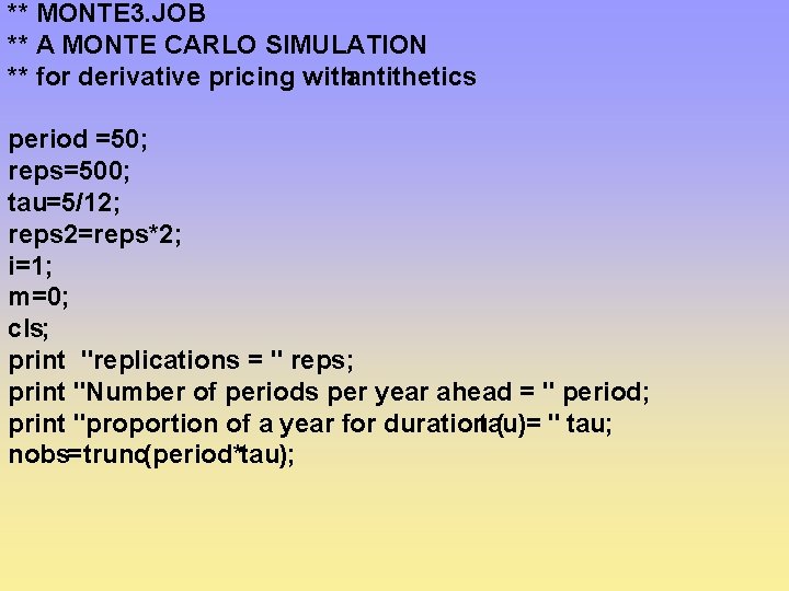 ** MONTE 3. JOB ** A MONTE CARLO SIMULATION ** for derivative pricing withantithetics