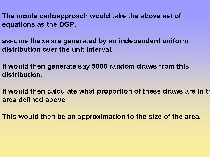 The monte carlo approach would take the above set of equations as the DGP,