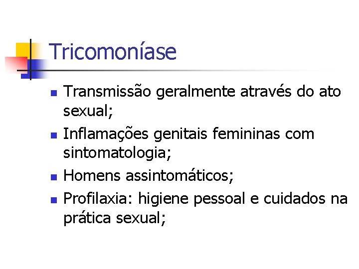 Tricomoníase n n Transmissão geralmente através do ato sexual; Inflamações genitais femininas com sintomatologia;