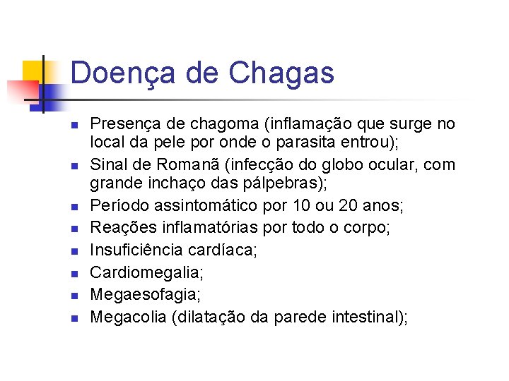 Doença de Chagas n n n n Presença de chagoma (inflamação que surge no