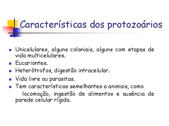 Características dos protozoários n n n Unicelulares, alguns coloniais, alguns com etapas de vida