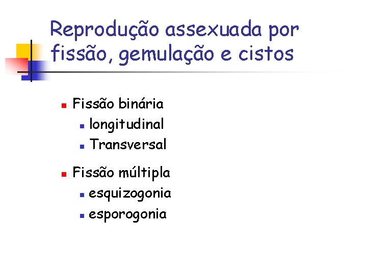 Reprodução assexuada por fissão, gemulação e cistos n n Fissão binária n longitudinal n