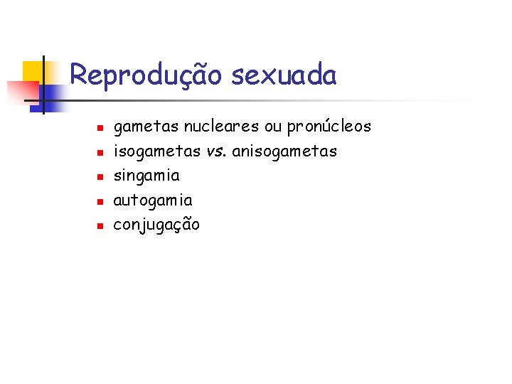 Reprodução sexuada n n n gametas nucleares ou pronúcleos isogametas vs. anisogametas singamia autogamia