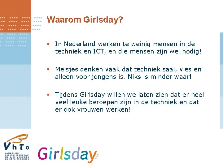 Waarom Girlsday? § In Nederland werken te weinig mensen in de techniek en ICT,