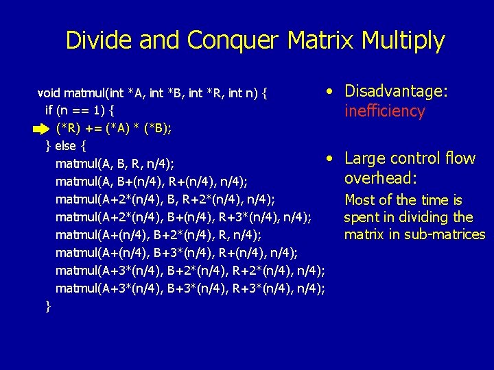 Divide and Conquer Matrix Multiply • Disadvantage: void matmul(int *A, int *B, int *R,