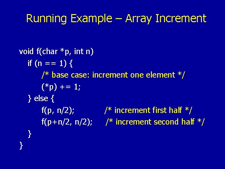 Running Example – Array Increment void f(char *p, int n) if (n == 1)