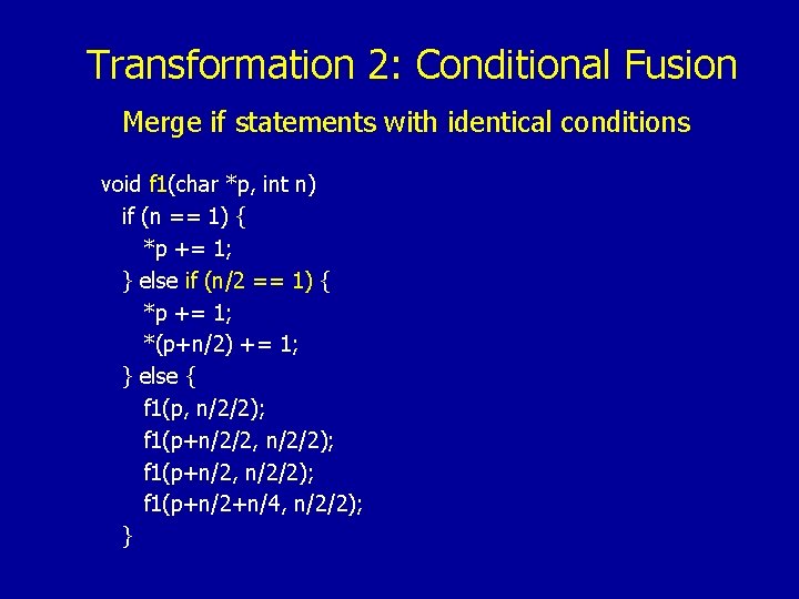 Transformation 2: Conditional Fusion Merge if statements with identical conditions void f 1(char *p,