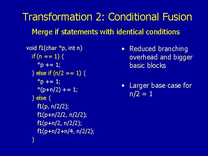 Transformation 2: Conditional Fusion Merge if statements with identical conditions void f 1(char *p,