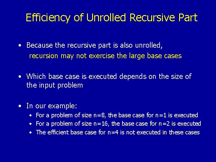 Efficiency of Unrolled Recursive Part • Because the recursive part is also unrolled, recursion