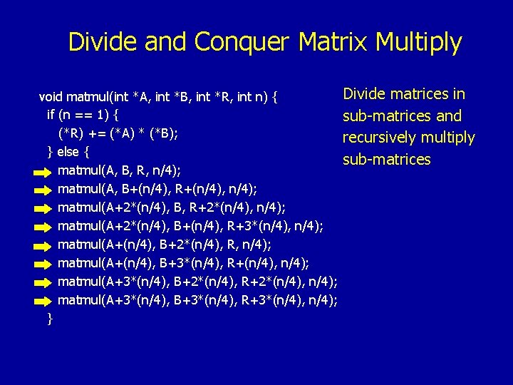 Divide and Conquer Matrix Multiply void matmul(int *A, int *B, int *R, int n)