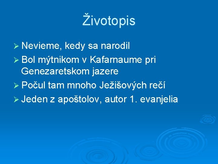 Životopis Ø Nevieme, kedy sa narodil Ø Bol mýtnikom v Kafarnaume pri Genezaretskom jazere