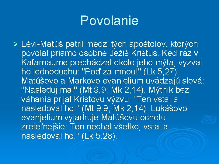 Povolanie Ø Lévi-Matúš patril medzi tých apoštolov, ktorých povolal priamo osobne Ježiš Kristus. Keď