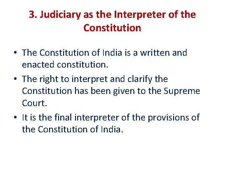 3. Judiciary as the Interpreter of the Constitution • The Constitution of India is
