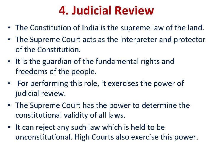 4. Judicial Review • The Constitution of India is the supreme law of the