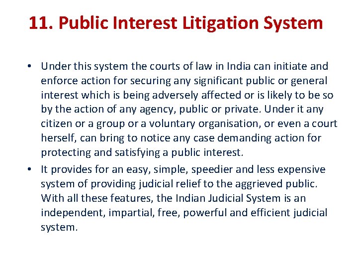 11. Public Interest Litigation System • Under this system the courts of law in