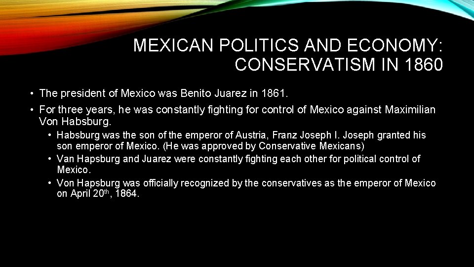 MEXICAN POLITICS AND ECONOMY: CONSERVATISM IN 1860 • The president of Mexico was Benito