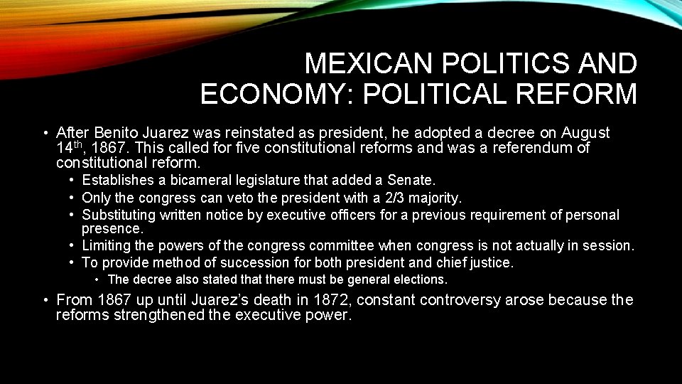 MEXICAN POLITICS AND ECONOMY: POLITICAL REFORM • After Benito Juarez was reinstated as president,