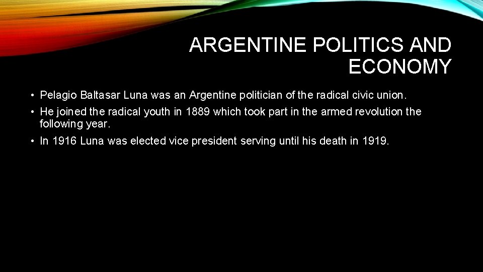 ARGENTINE POLITICS AND ECONOMY • Pelagio Baltasar Luna was an Argentine politician of the