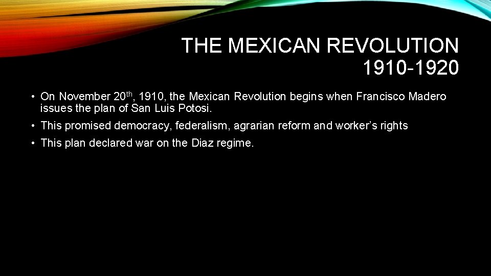 THE MEXICAN REVOLUTION 1910 -1920 • On November 20 th, 1910, the Mexican Revolution