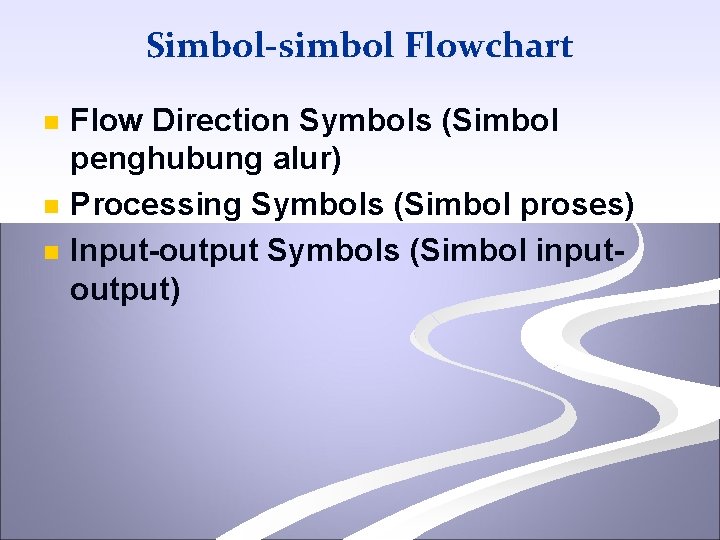 Simbol-simbol Flowchart n n n Flow Direction Symbols (Simbol penghubung alur) Processing Symbols (Simbol