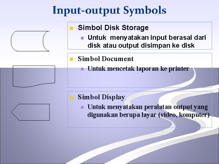 Input-output Symbols n Simbol Disk Storage n n Simbol Document n n Untuk menyatakan